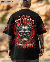 I CAN FIX STUPID BUT IT'S GONNA HURT SKULL ALL OVER PRINT  - TLTR0104251