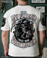 YOU MY FRIEND SHOULD HAVE BEEN SWALLOWED ALL OVER PRINT - TYTD0310252