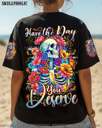 HAVE THE DAY YOU DESERVE ALL OVER PRINT - TYTD2706252