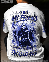 YOU MY FRIEND SHOULD HAVE BEEN SWALLOWED ALL OVER PRINT - YHLN2908252