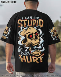 I CAN FIX STUPID BUT IT'S GONNA HURT ALL OVER PRINT - TYTD0707251