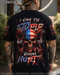 I CAN FIX STUPID BUT IT'S GONNA HURT ALL OVER PRINT - YHLN1606251