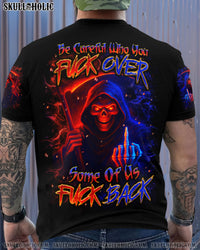 BE CAREFUL WHO YOU F OVER ALL OVER PRINT - YHHN0407253