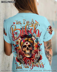 YES I'M A B JUST NOT YOURS ALL OVER PRINT - TYTD1204245