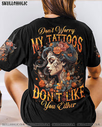 DON'T WORRY MY TATTOOS DON'T LIKE YOU EITHER ALL OVER PRINT - TYTD3007243