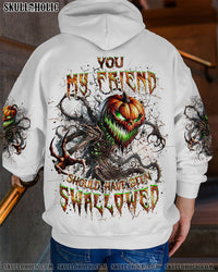 YOU MY FRIEND SHOULD HAVE BEEN SWALLOWED HALLOWEEN ALL OVER PRINT - YHHN1709242
