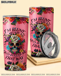 I'M BLUNT BECAUSE GOD ROLLED ME TUMBLER - TLNO0609234