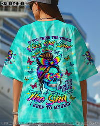 IF YOU THINK THE THINGS I SAY OUT LOUD MESSY BUN SKULL TIE DYE ALL OVER PRINT   - TLNT0707253
