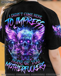 I DIDN'T COME HERE TO IMPRESS ALL OVER PRINT - TYQY1104241