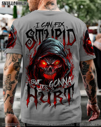 I CAN FIX STUPID BUT IT'S GONNA HURT ALL OVER PRINT - TY1909233