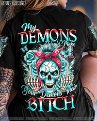 MY DEMONS WOULD MAKE YOUR DEMONS ALL OVER PRINT - TYTM0307242