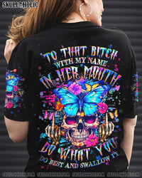 TO THAT B WITH MY NAME IN HER MOUTH ALL OVER PRINT - YHHG0608243
