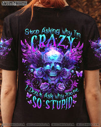 STOP ASKING WHY I'M CRAZY SKULL ALL OVER PRINT - TYTM1104241