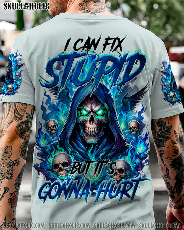 I CAN FIX STUPID BUT IT'S GONNA HURT ALL OVER PRINT - TY0812233