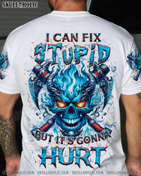 I CAN FIX STUPID BUT IT'S GONNA HURT ALL OVER PRINT - YHHN1704241