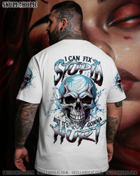 I CAN FIX STUPID BUT IT'S GONNA HURT ALL OVER PRINT - TLTW1305253