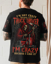 I'M NOT CRAZY BECAUSE I'M A TRUCK DRIVER ALL OVER PRINT - TYPQ2907253