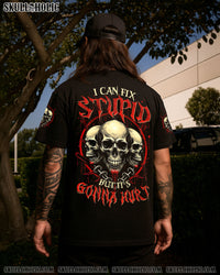 I CAN FIX STUPID BUT IT'S GONNA HURT ALL OVER PRINT - TYTM0705251