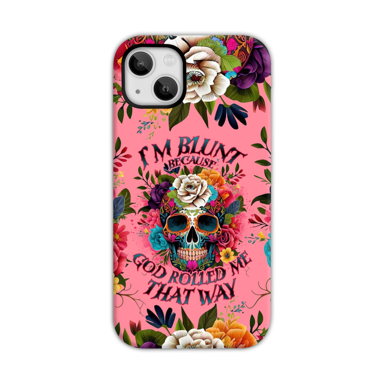 I'M BLUNT BECAUSE GOD ROLLED ME PHONE CASE - TLNO0609235