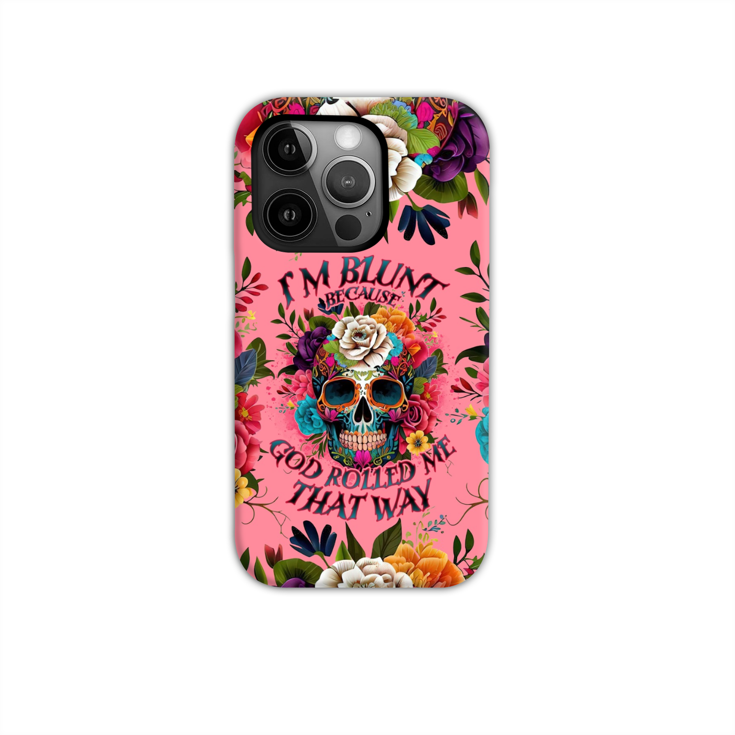 I'M BLUNT BECAUSE GOD ROLLED ME PHONE CASE - TLNO0609235