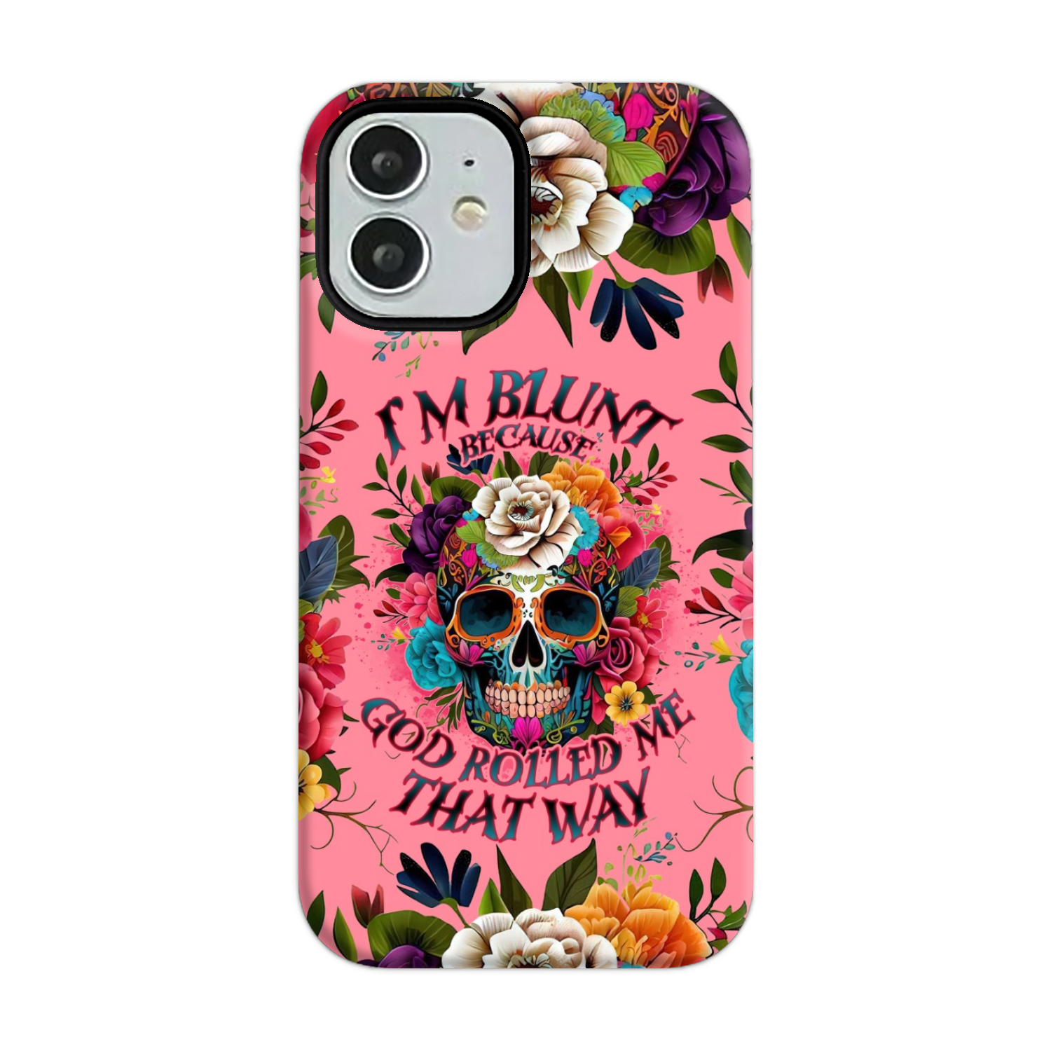 I'M BLUNT BECAUSE GOD ROLLED ME PHONE CASE - TLNO0609235