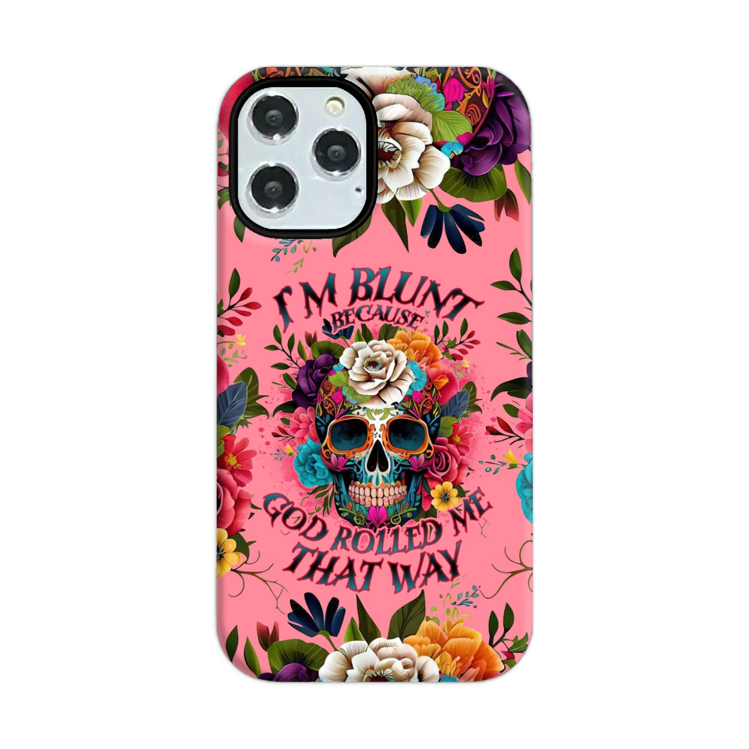 I'M BLUNT BECAUSE GOD ROLLED ME PHONE CASE - TLNO0609235