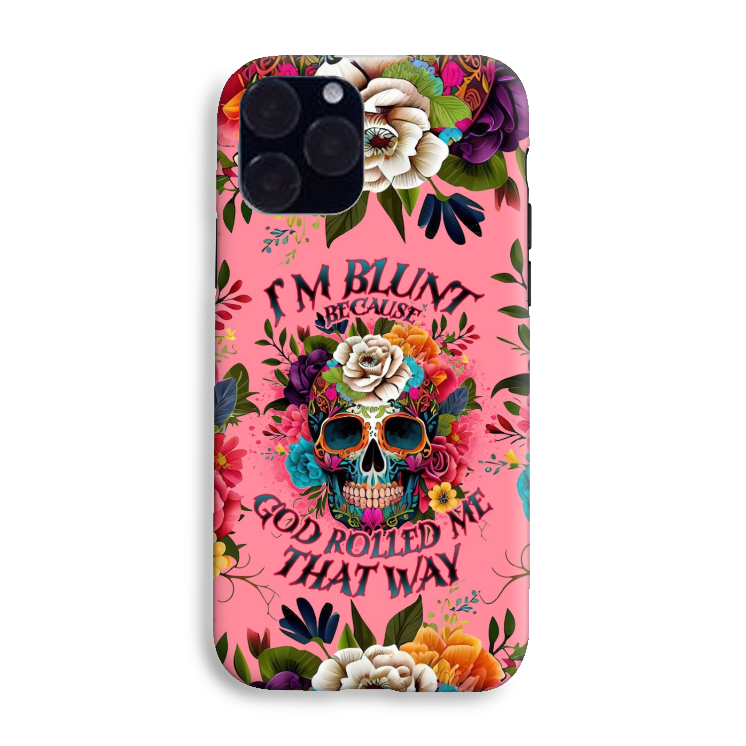 I'M BLUNT BECAUSE GOD ROLLED ME PHONE CASE - TLNO0609235