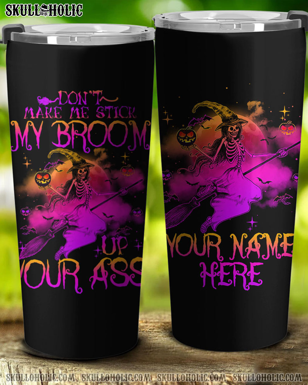 PERSONALIZED DON'T MAKE ME STICK MY BROOM TUMBLER - YHTY2208222