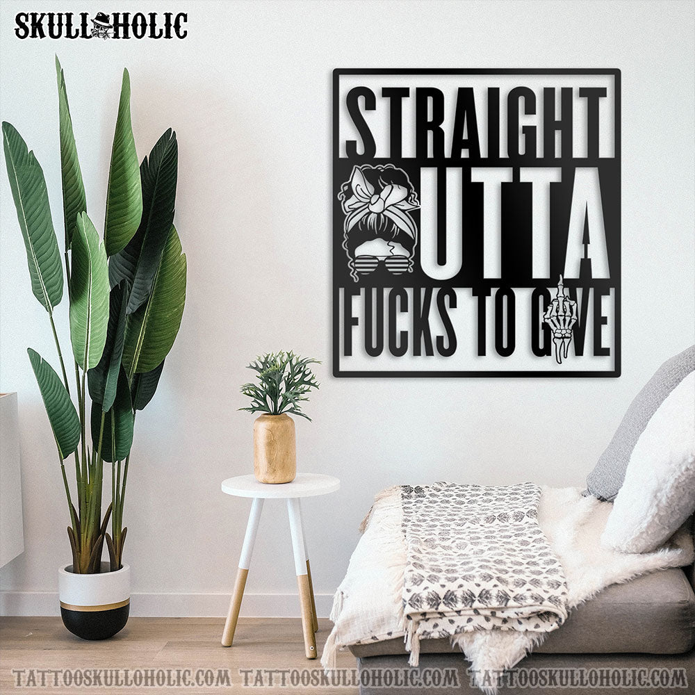 STRAIGHT OUTTA F TO GIVE METAL SIGN - TLNO2503221