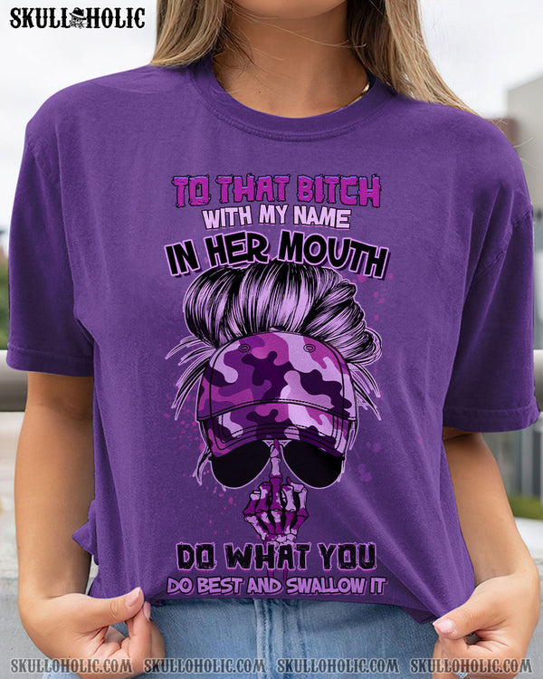 TO THAT B WITH MY NAME IN HER MOUTH COTTON SHIRT - YHHG2212229