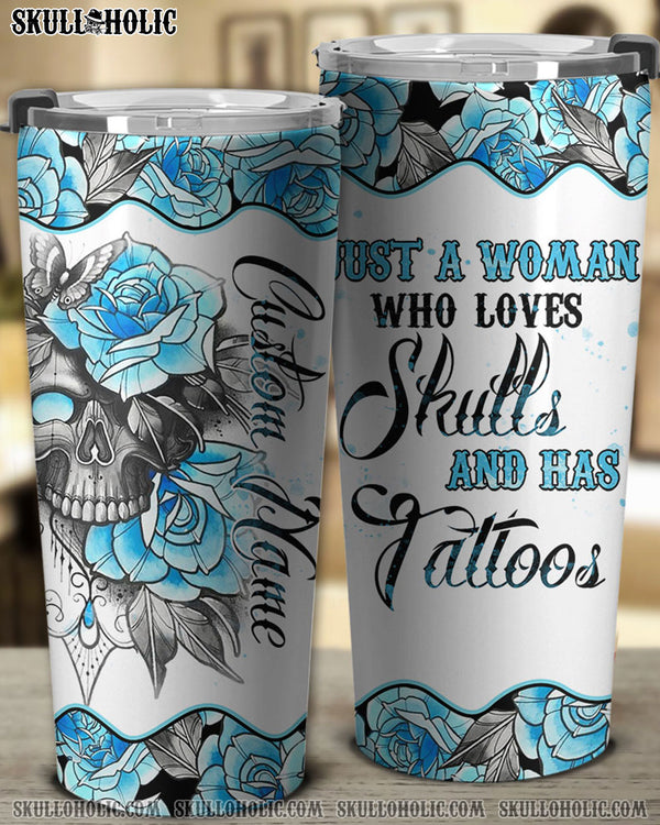 PERSONALIZED JUST A WOMAN WHO LOVES SKULLS AND HAS TATTOOS TUMBLER - YHTH1410221