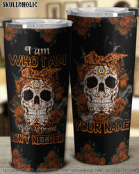PERSONALIZED I AM WHO I AM SUGAR SKULL TUMBLER - TLNZ1609222