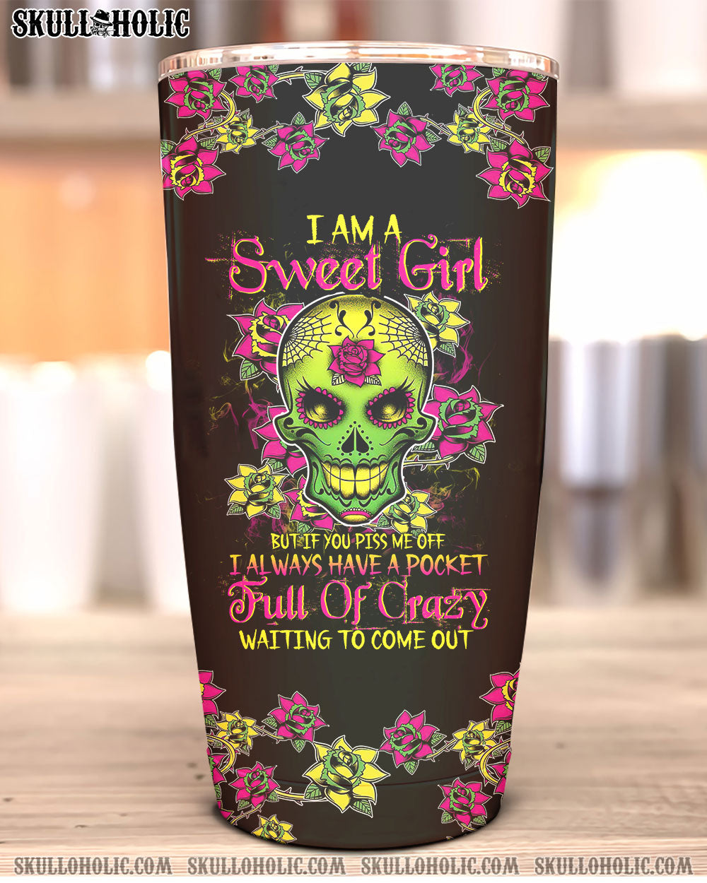 I AM A SWEET GIRL BUT IF YOU PISS ME OFF SUGAR SKULL TUMBLER - TLTW1412223