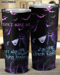 PERSONALIZED DON'T MAKE ME GET MY FLYING MONKEYS TUMBLER - YHTH1409222