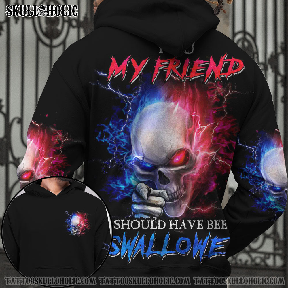 YOU MY FRIEND SHOULD HAVE BEEN SWALLOWED ALL OVER PRINT - YHHN2706221