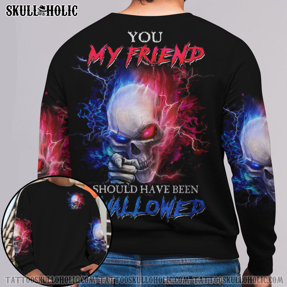 YOU MY FRIEND SHOULD HAVE BEEN SWALLOWED ALL OVER PRINT - YHHN2706221