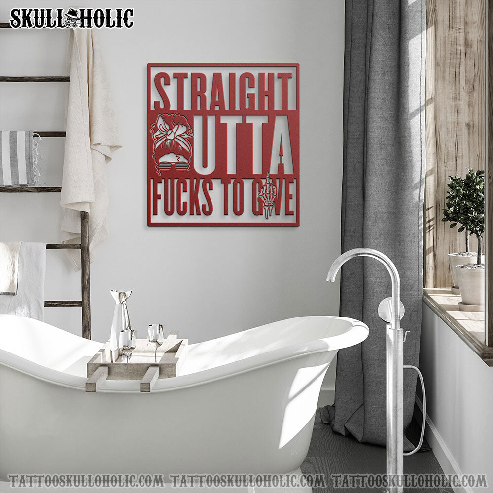 STRAIGHT OUTTA F TO GIVE METAL SIGN - TLNO2503221