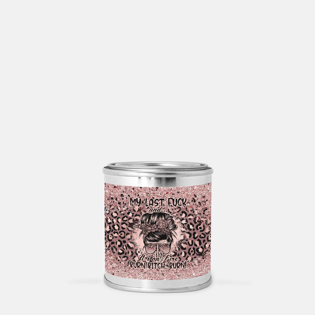 MY LAST F AND IT'S ON FIRE CANDLE PAINT CAN - TLNO1012223