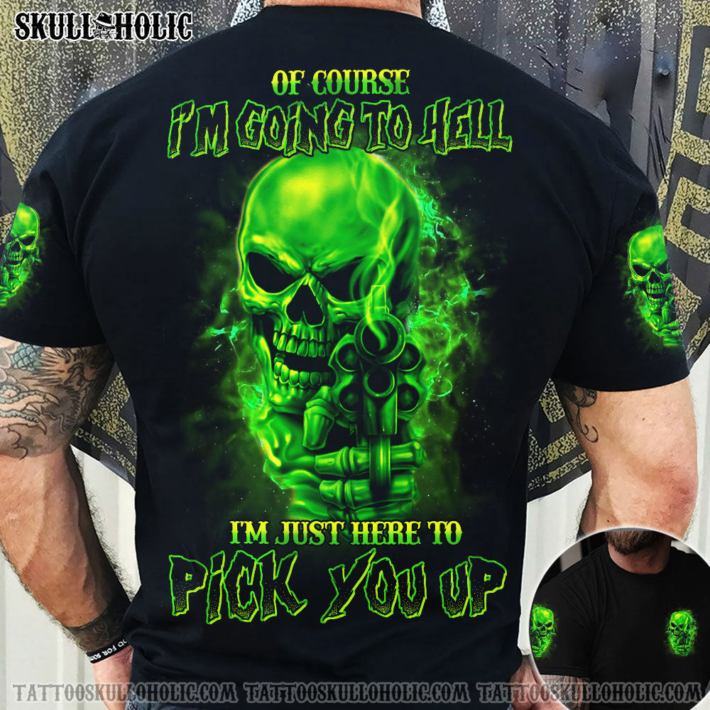 OF COURSE I'M GOING TO HELL I'M JUST HERE TO PICK YOU UP SKULL ALL OVER PRINT - YHHN2906224KI