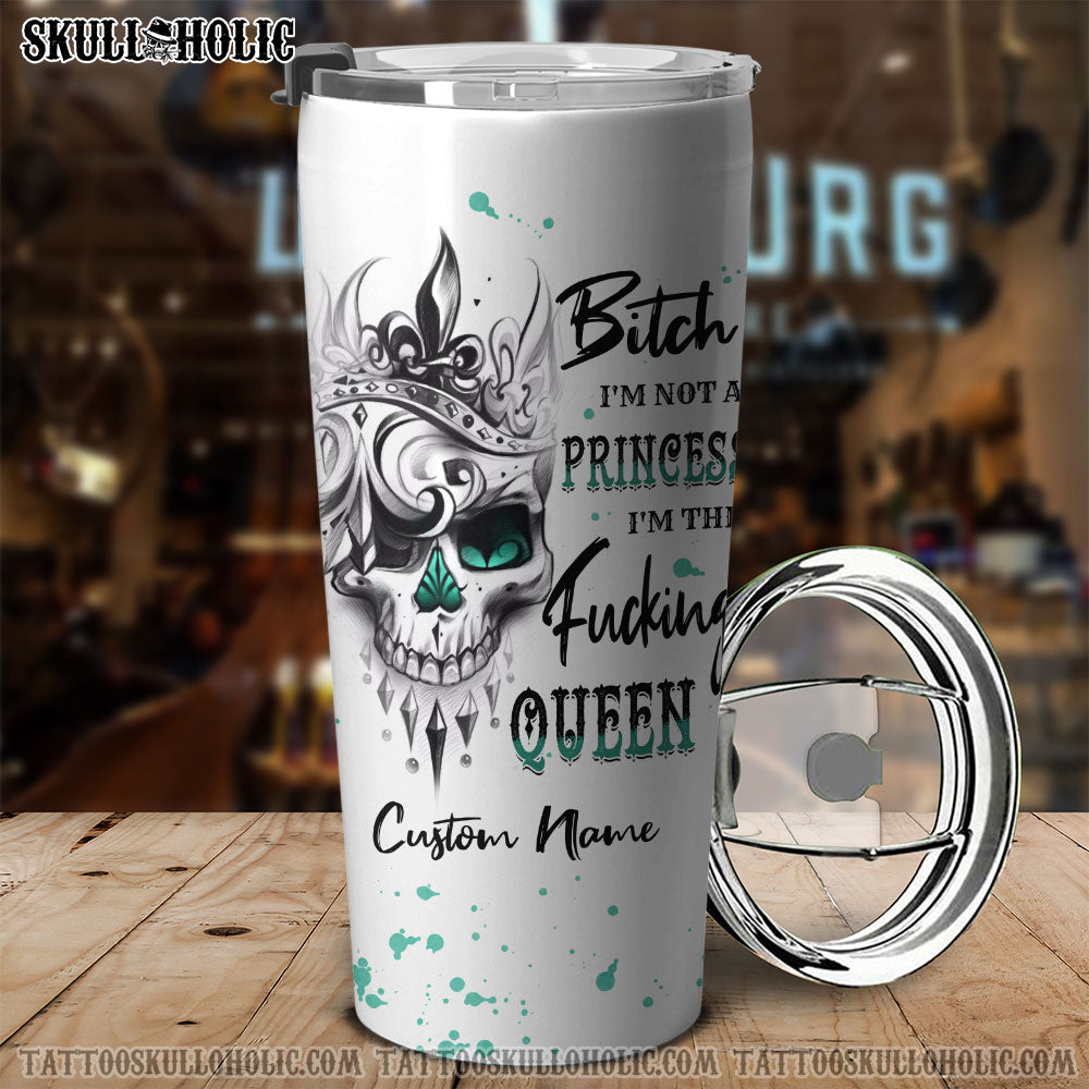 PERSONALIZED I'M NOT A PRINCESS I'M THE FCKING QUEEN TUMBLER - YHTH0607223