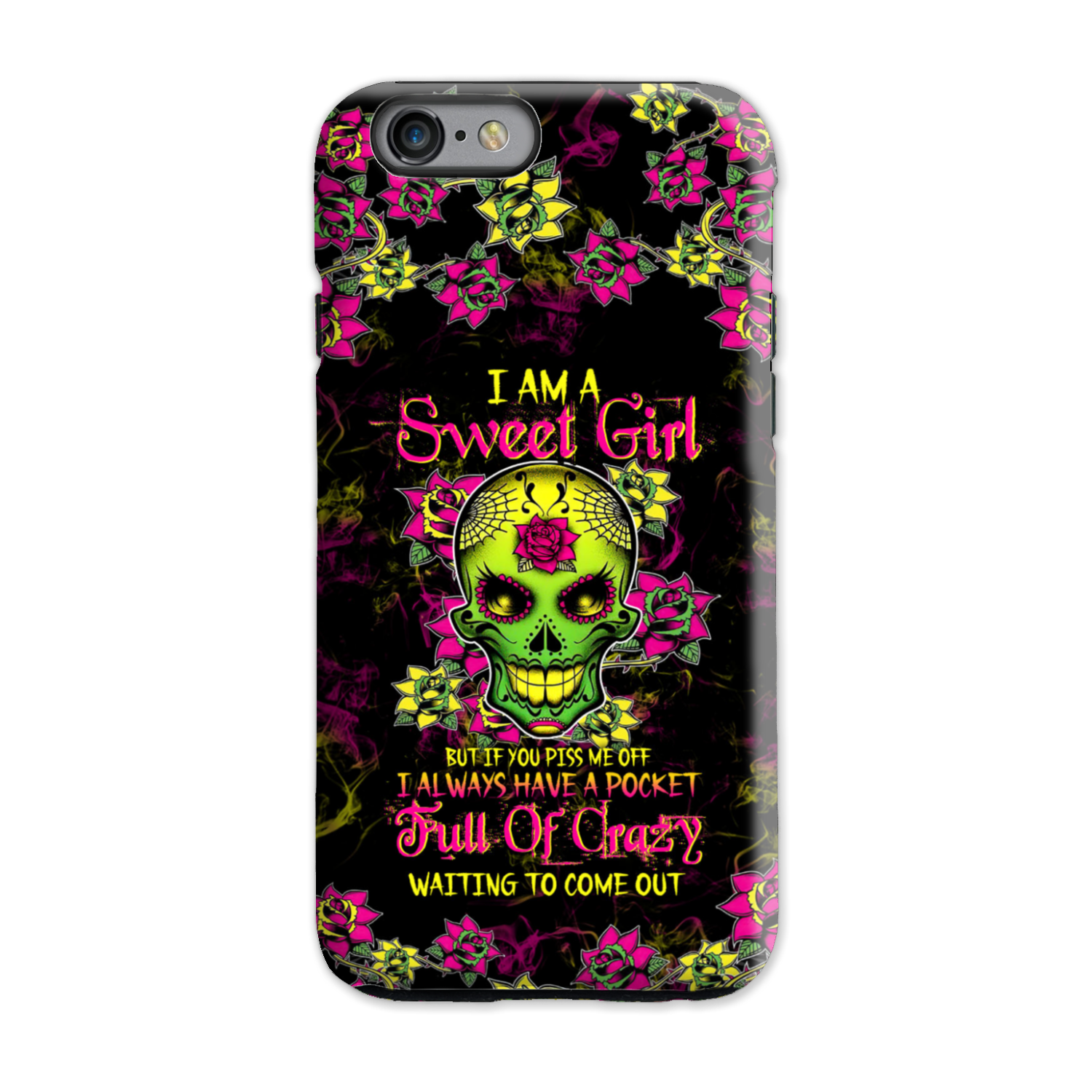 I AM A SWEET GIRL BUT IF YOU PISS ME OFF SUGAR SKULL PHONE CASE - TLTW1412224